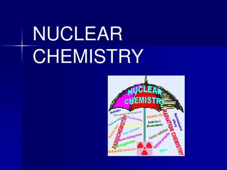 NUCLEAR CHEMISTRY.