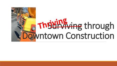 Surviving through Downtown Construction