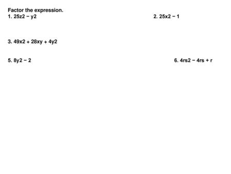 Factor the expression. 1. 25z2 − y x2 − 1 3. 49x2 + 28xy + 4y2