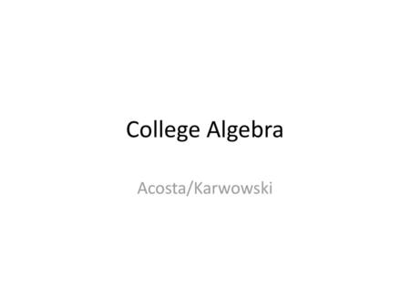 College Algebra Acosta/Karwowski.