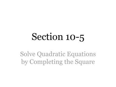 Solve Quadratic Equations by Completing the Square