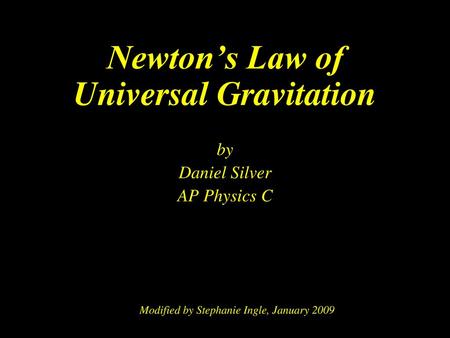 Newton’s Law of Universal Gravitation by Daniel Silver AP Physics C