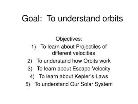 Goal: To understand orbits