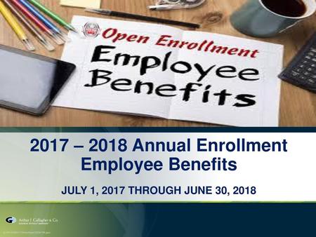 2017 – 2018 Annual Enrollment Employee Benefits