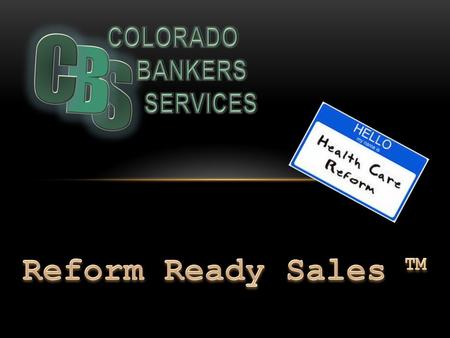 S B C COLORADO BANKERS SERVICES Reform Ready Sales ™