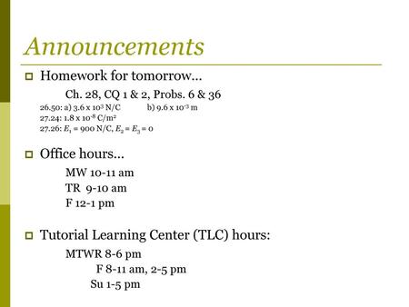 Announcements Homework for tomorrow… Ch. 28, CQ 1 & 2, Probs. 6 & 36