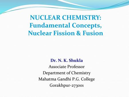 NUCLEAR CHEMISTRY: Fundamental Concepts, Nuclear Fission & Fusion