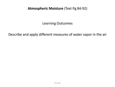 Atmospheric Moisture (Text Pg 84-92)