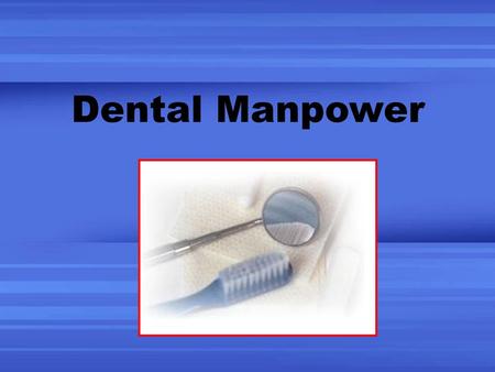 Dental Manpower.