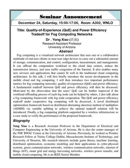 Seminar Announcement December 24, Saturday, 15:00-17:00, Room: A302, WNLO Title: Quality-of-Experience (QoE) and Power Efficiency Tradeoff for Fog Computing.