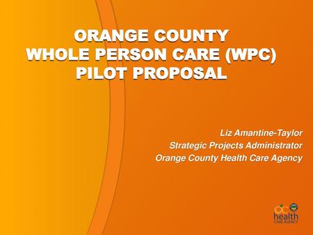 ORANGE COUNTY WHOLE PERSON CARE (WPC) PILOT PROPOSAL