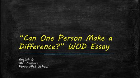 “Can One Person Make a Difference?” WOD Essay