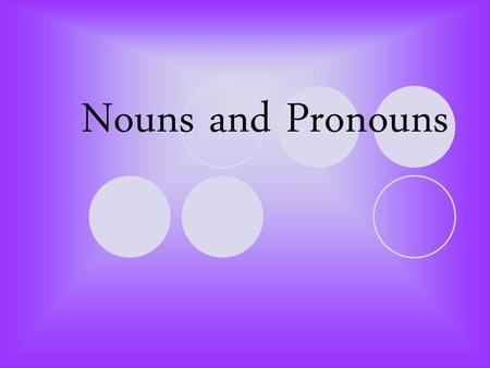 Nouns and Pronouns.