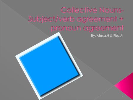 Collective Nouns- Subject/verb agreement + pronoun agreement