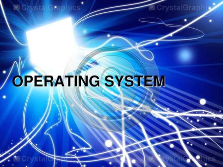 OPERATING SYSTEM.