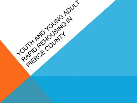 YOUTH AND YOUNG ADULT RAPID REHOUSING IN PIERCE COUNTY