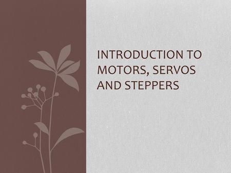 Introduction to Motors, servos and steppers