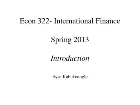 Econ 322- International Finance Spring 2013 Introduction