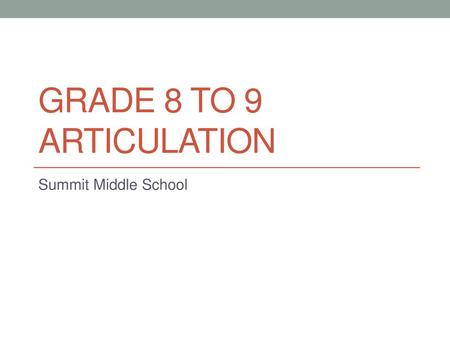 Grade 8 to 9 Articulation Summit Middle School.