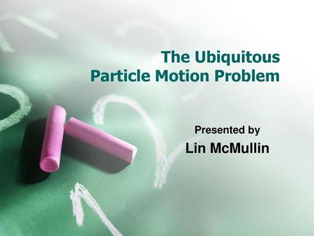 The Ubiquitous Particle Motion Problem