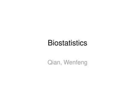 Biostatistics Qian, Wenfeng.