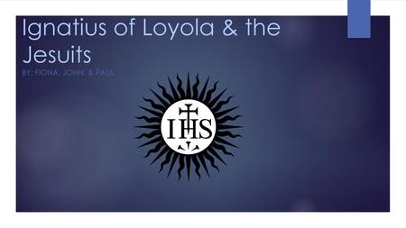 Ignatius of Loyola & the Jesuits