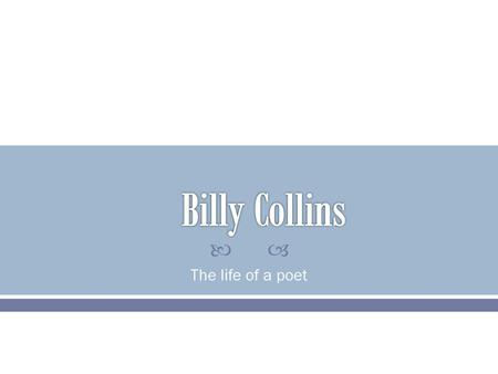 Billy Collins The life of a poet.