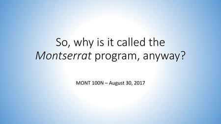 So, why is it called the Montserrat program, anyway?