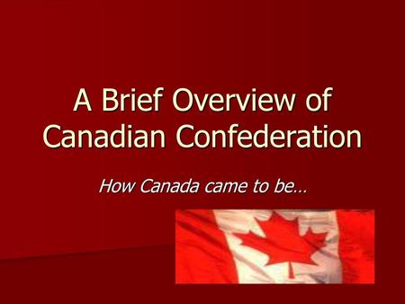 A Brief Overview of Canadian Confederation