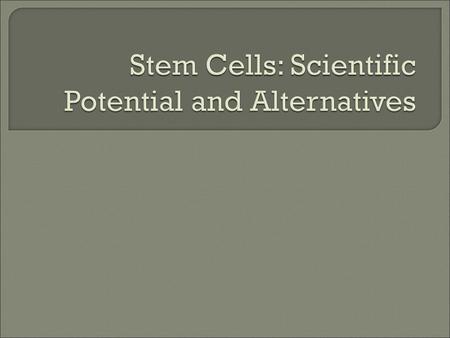 Stem Cells: Scientific Potential and Alternatives