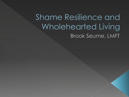 Shame Resilience and Wholehearted Living