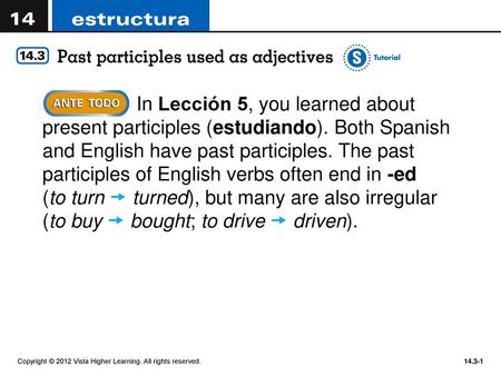 In Lección 5, you learned about present participles (estudiando)