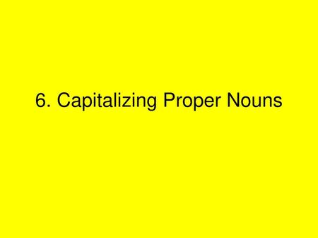 6. Capitalizing Proper Nouns