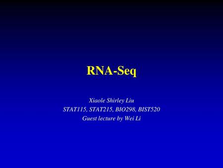 RNA-Seq Xiaole Shirley Liu STAT115, STAT215, BIO298, BIST520