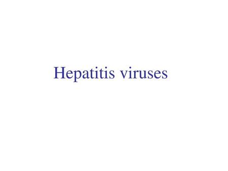 Hepatitis viruses.