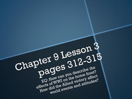 Chapter 9 Lesson 3 pages 312-315 EQ: How can you describe the effects of WWI on the home front? How did the Allied victory affect world events and attitudes?