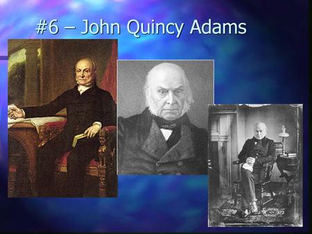 #6 – John Quincy Adams.