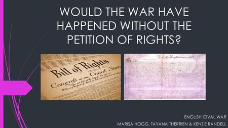 WOULD THE WAR HAVE HAPPENED WITHOUT THE PETITION OF RIGHTS?