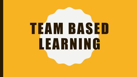 Team Based Learning.