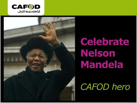 Celebrate Nelson Mandela CAFOD hero