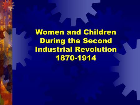 Women and Children During the Second Industrial Revolution