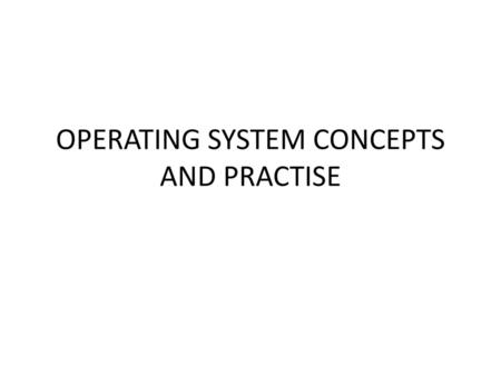 OPERATING SYSTEM CONCEPTS AND PRACTISE