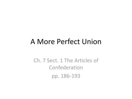 Ch. 7 Sect. 1 The Articles of Confederation pp