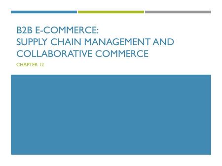 B2B E-Commerce: Supply Chain Management and Collaborative Commerce