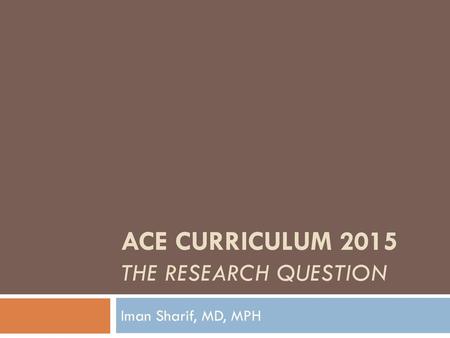 ACE Curriculum 2015 The research question