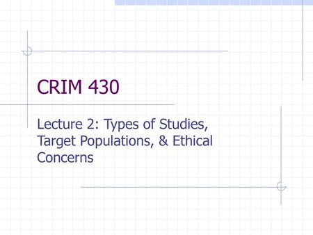 Lecture 2: Types of Studies, Target Populations, & Ethical Concerns