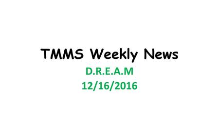 TMMS Weekly News D.R.E.A.M 12/16/2016.