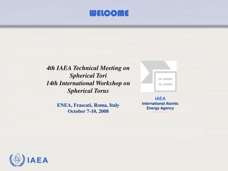 WELCOME 4th IAEA Technical Meeting on Spherical Tori