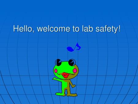 Hello, welcome to lab safety!