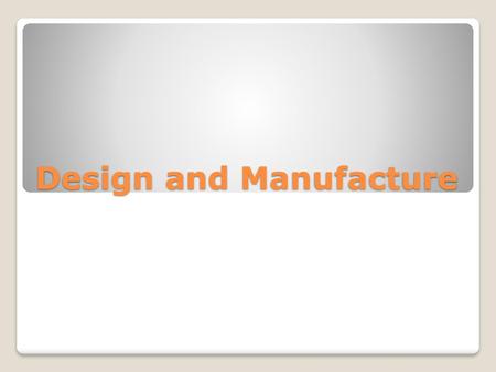 Design and Manufacture